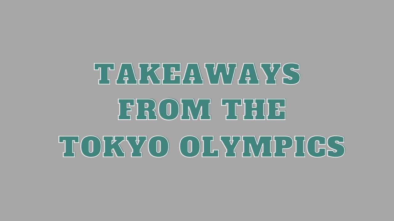 Takeaways from the Tokyo Olympics