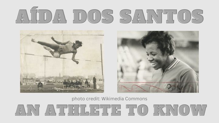 Aída dos Santos: An athlete to know